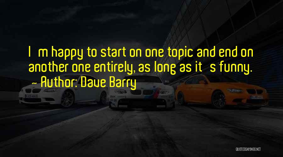 I'm Happy Funny Quotes By Dave Barry