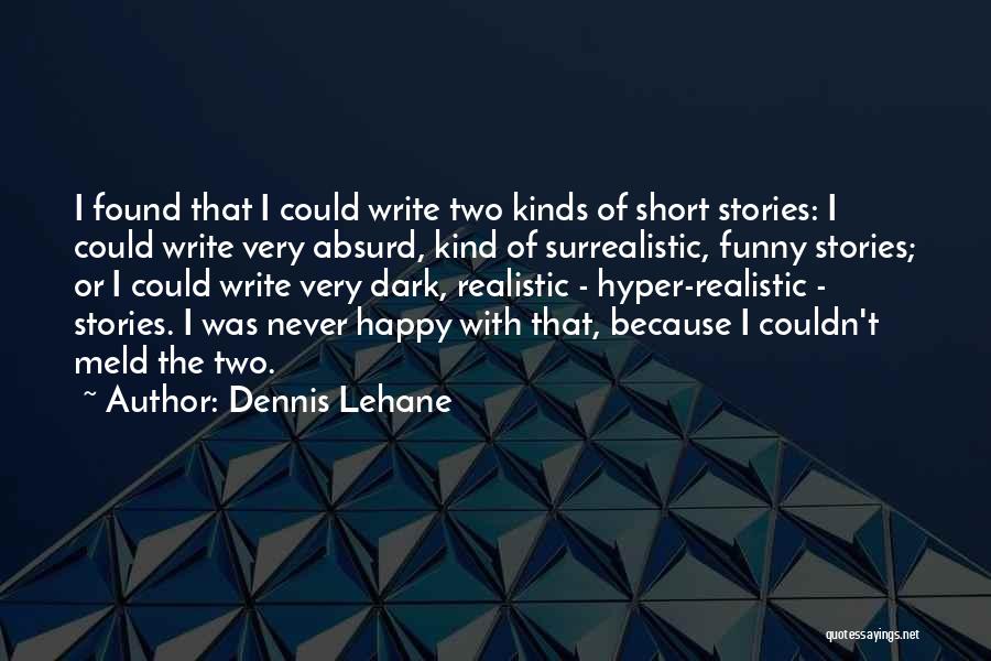 I'm Happy Funny Quotes By Dennis Lehane