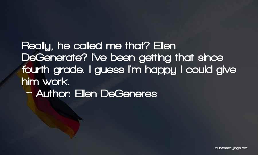 I'm Happy Funny Quotes By Ellen DeGeneres