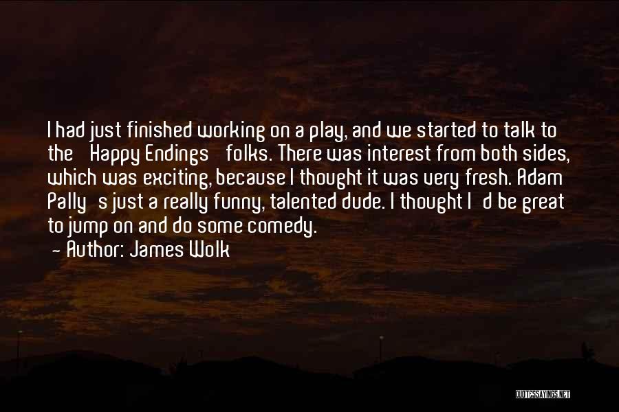 I'm Happy Funny Quotes By James Wolk