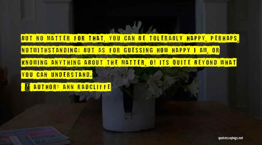 I'm Happy No Matter What Quotes By Ann Radcliffe