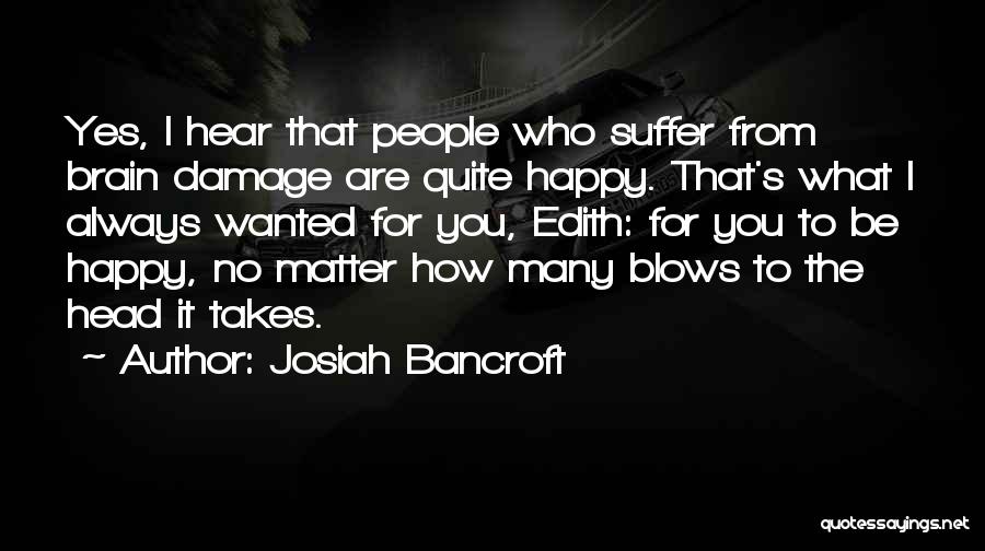 I'm Happy No Matter What Quotes By Josiah Bancroft