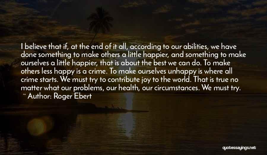 I'm Happy No Matter What Quotes By Roger Ebert