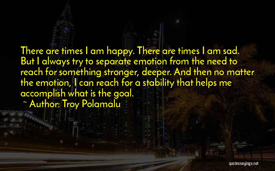 I'm Happy No Matter What Quotes By Troy Polamalu