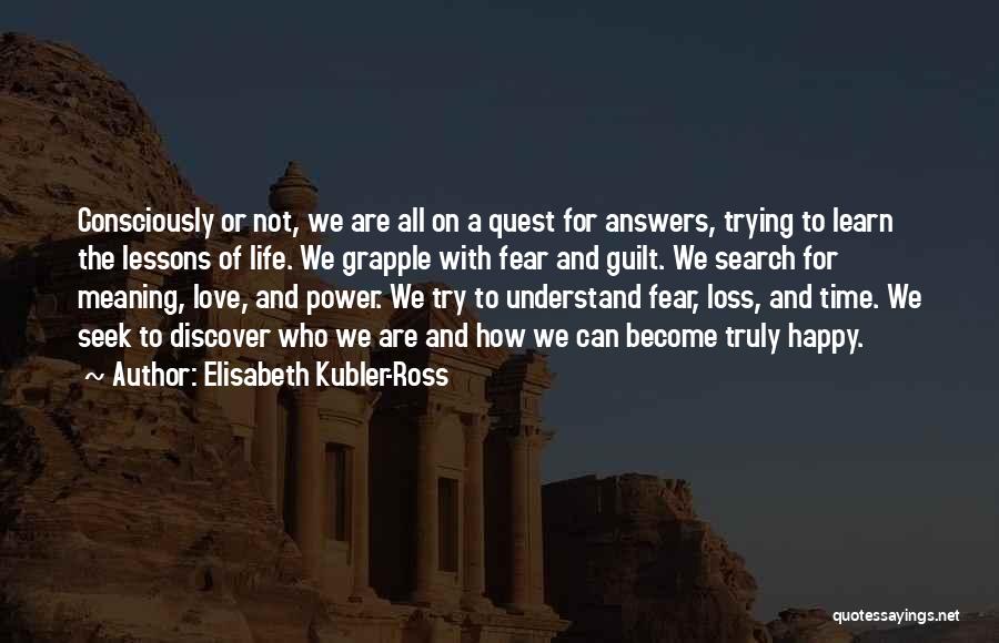 I'm Happy Search Quotes By Elisabeth Kubler-Ross