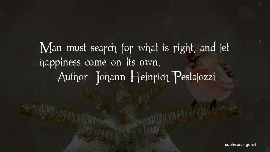 I'm Happy Search Quotes By Johann Heinrich Pestalozzi