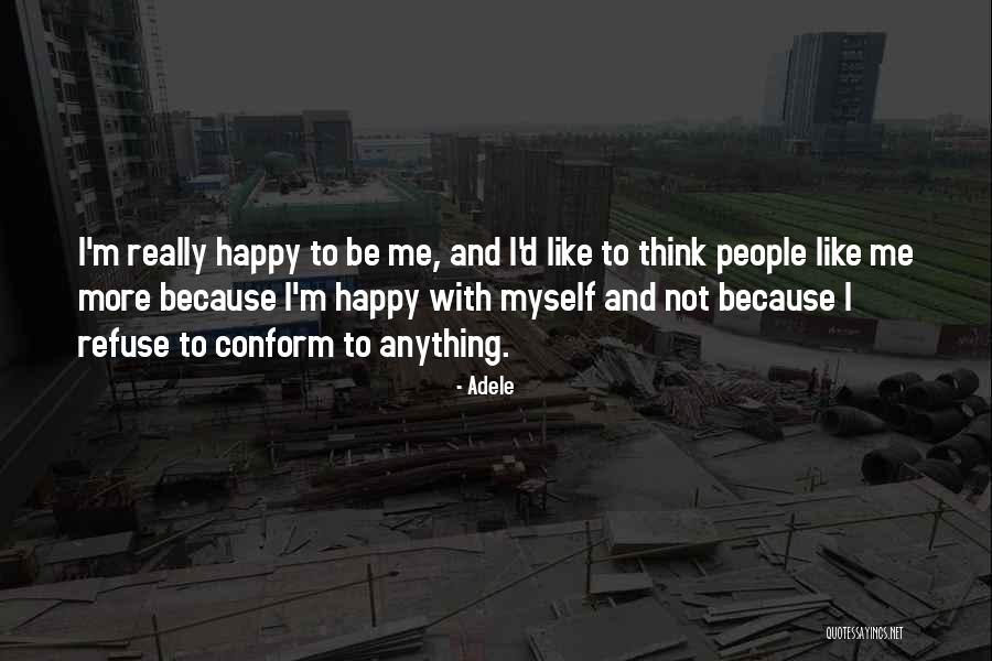I'm Happy To Be Me Quotes By Adele I'm Happy To Be Me Quotes By Adele