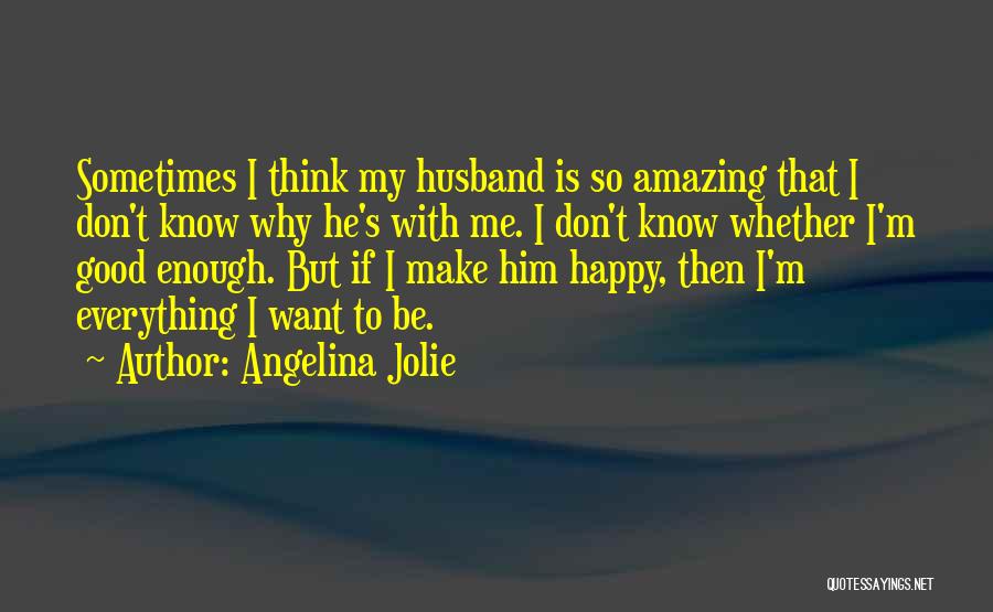 I'm Happy To Be Me Quotes By Angelina Jolie