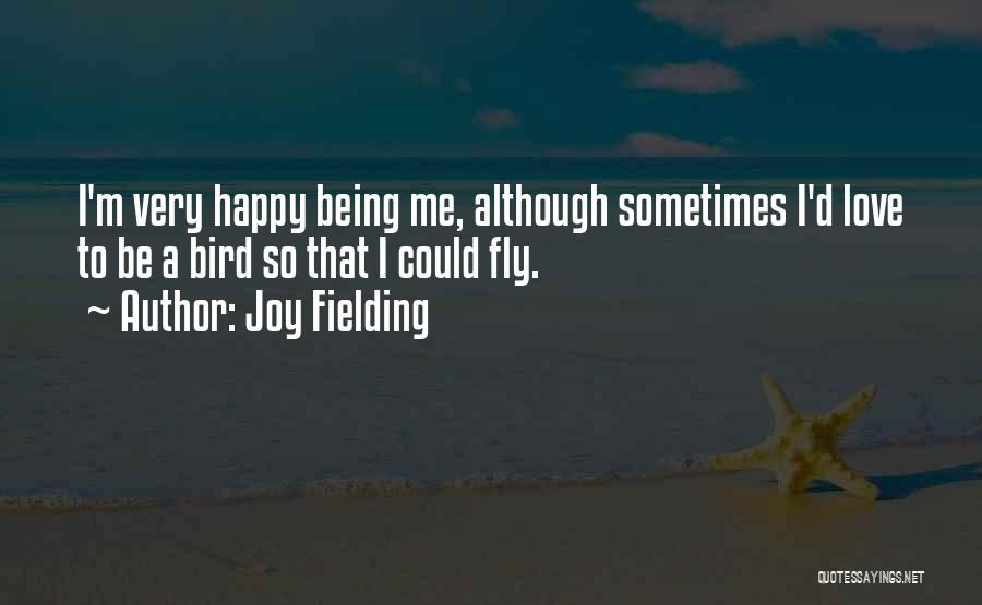 I'm Happy To Be Me Quotes By Joy Fielding