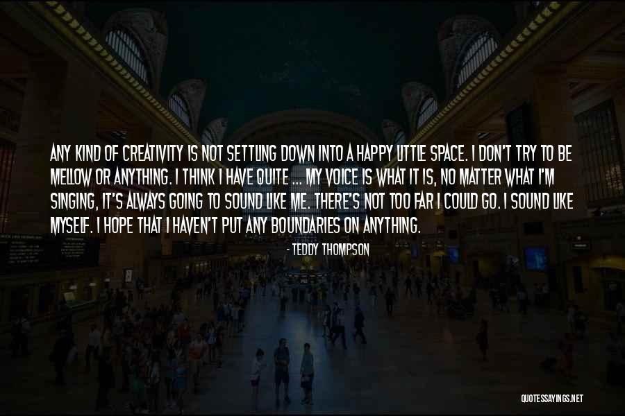 I'm Happy To Be Me Quotes By Teddy Thompson I'm Happy To Be Me Quotes By Teddy Thompson