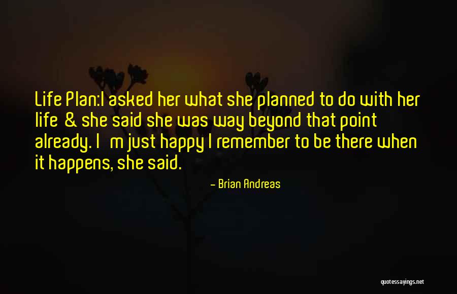 I'm Happy When Quotes By Brian Andreas