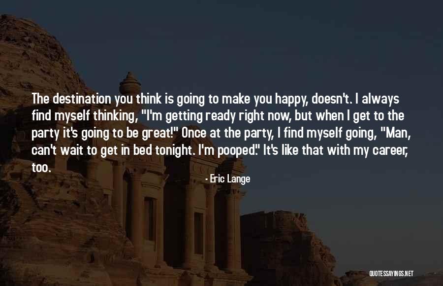 I'm Happy When Quotes By Eric Lange I'm Happy When Quotes By Eric Lange
