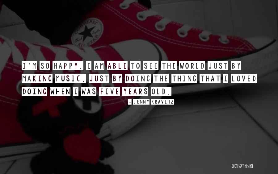 I'm Happy When Quotes By Lenny Kravitz I'm Happy When Quotes By Lenny Kravitz