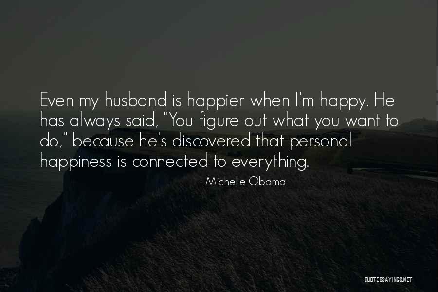 I'm Happy When Quotes By Michelle Obama