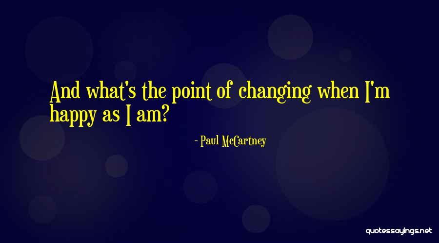 I'm Happy When Quotes By Paul McCartney I'm Happy When Quotes By Paul McCartney