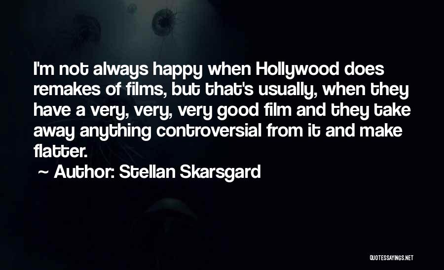I'm Happy When Quotes By Stellan Skarsgard