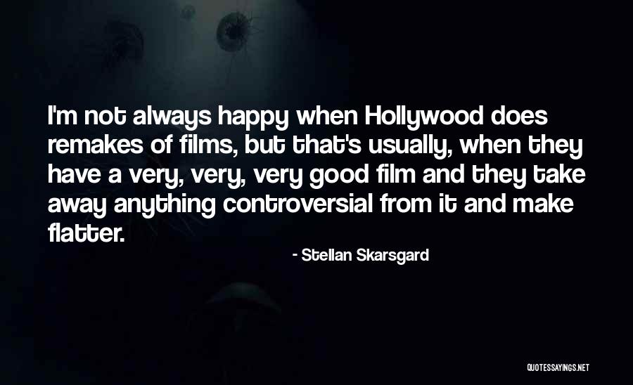 I'm Happy When Quotes By Stellan Skarsgard