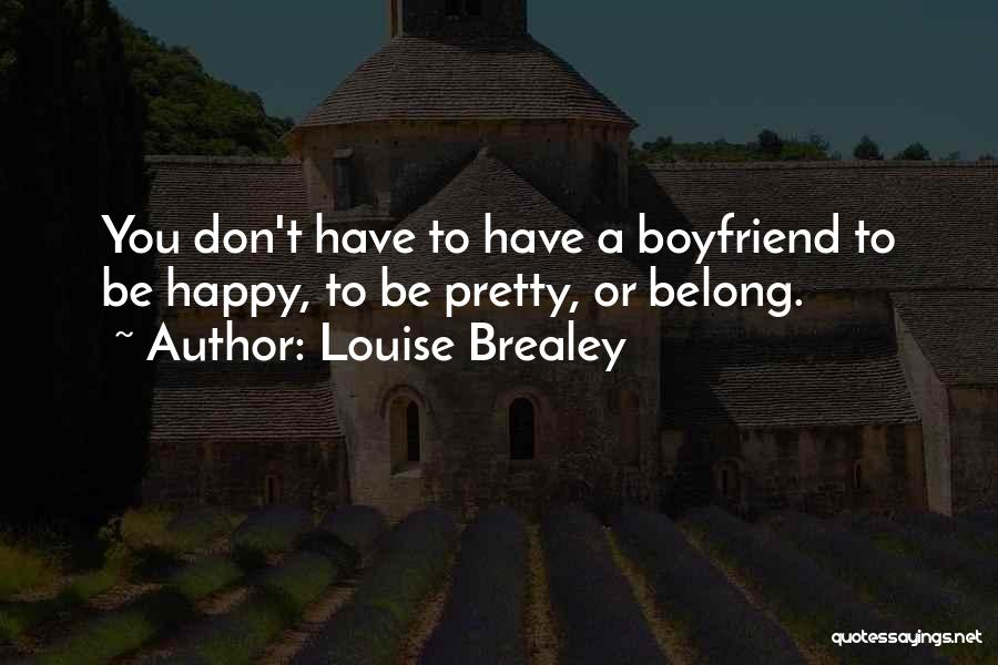 I'm Happy With My Boyfriend Quotes By Louise Brealey