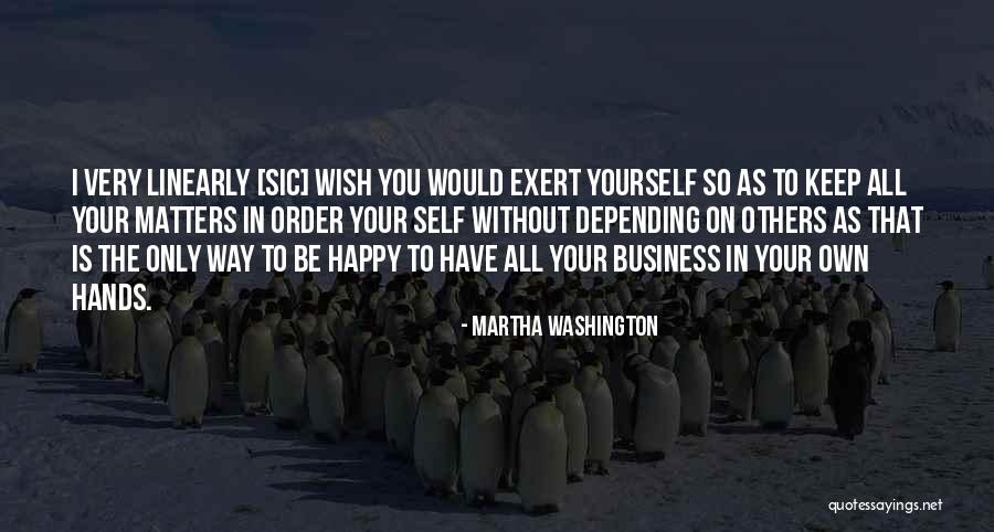 I'm Happy Without You Quotes By Martha Washington I'm Happy Without You Quotes By Martha Washington