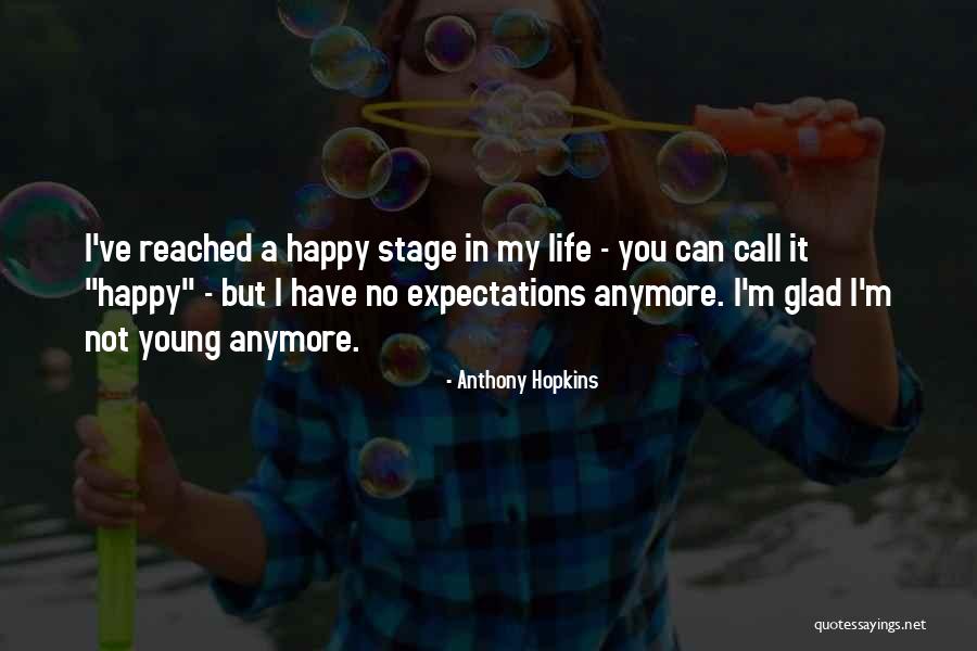 I'm Happy You're In My Life Quotes By Anthony Hopkins