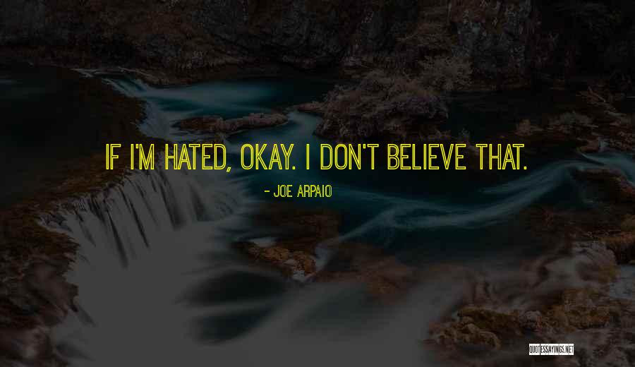I'm Hated Quotes By Joe Arpaio