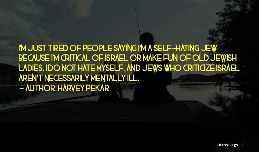 I'm Hating Myself Quotes By Harvey Pekar