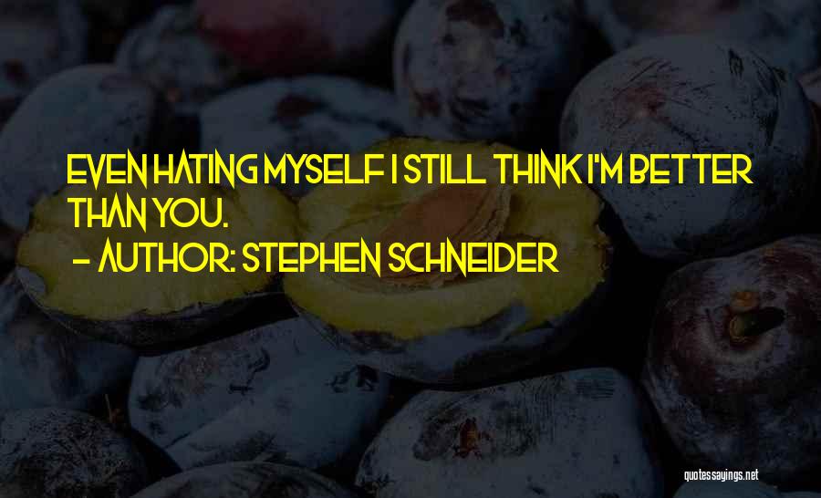 I'm Hating Myself Quotes By Stephen Schneider