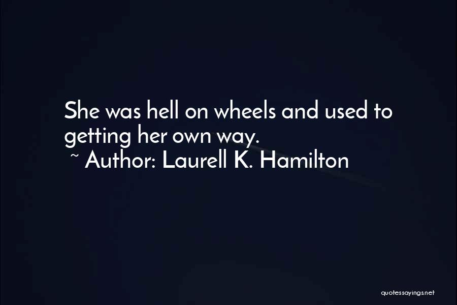 I'm Hell On Wheels Quotes By Laurell K. Hamilton