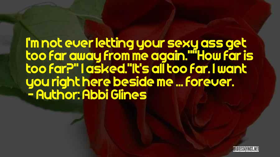 I'm Here Beside You Quotes By Abbi Glines