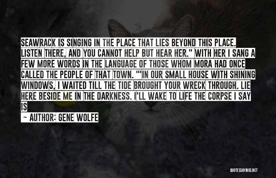 I'm Here Beside You Quotes By Gene Wolfe
