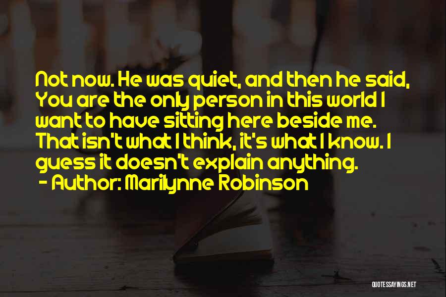 I'm Here Beside You Quotes By Marilynne Robinson