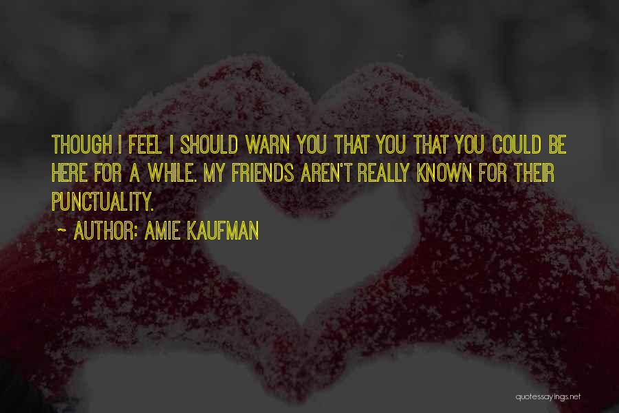 I'm Here For You Friends Quotes By Amie Kaufman