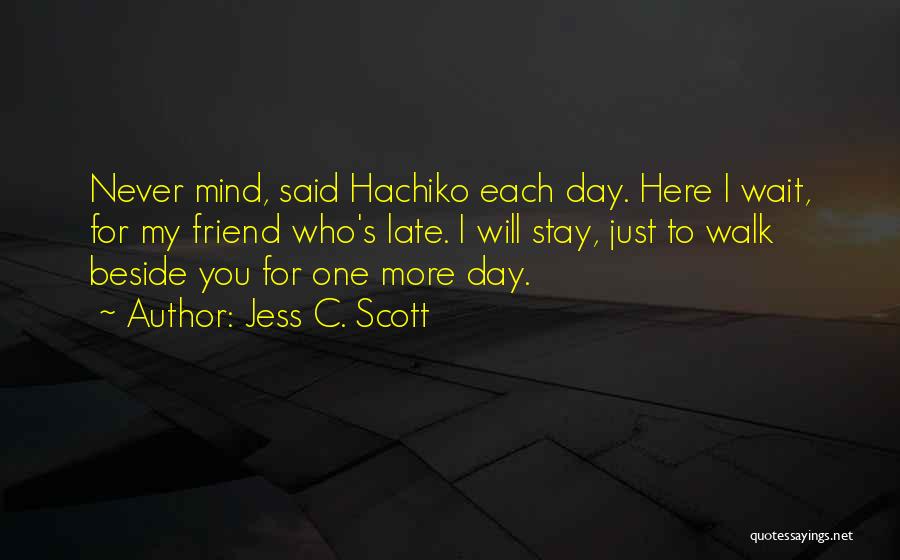 I'm Here For You Friends Quotes By Jess C. Scott