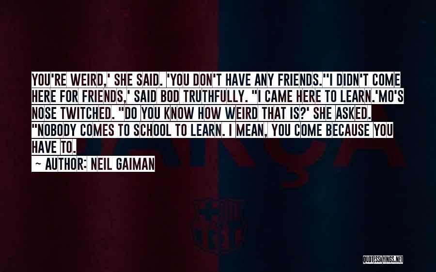 I'm Here For You Friends Quotes By Neil Gaiman