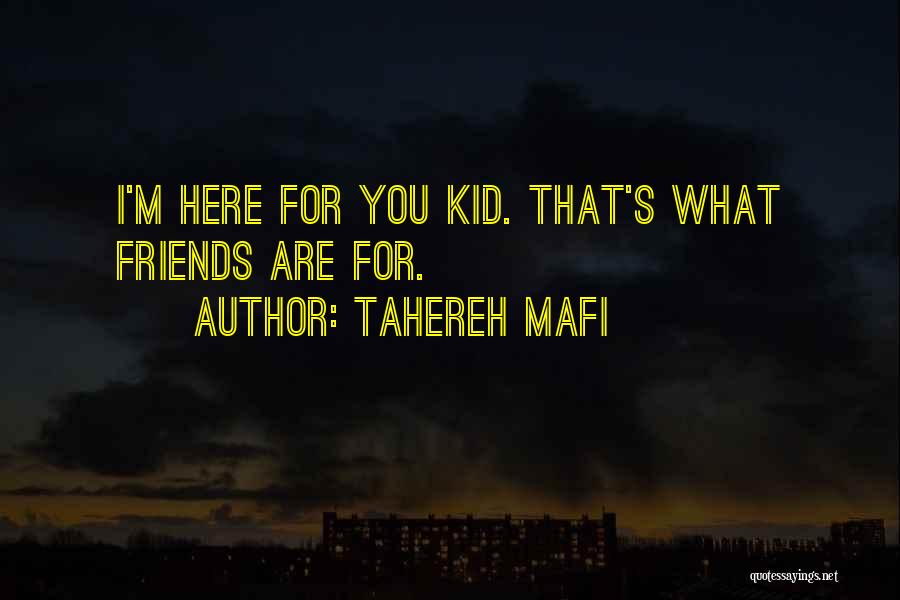 I'm Here For You Friends Quotes By Tahereh Mafi