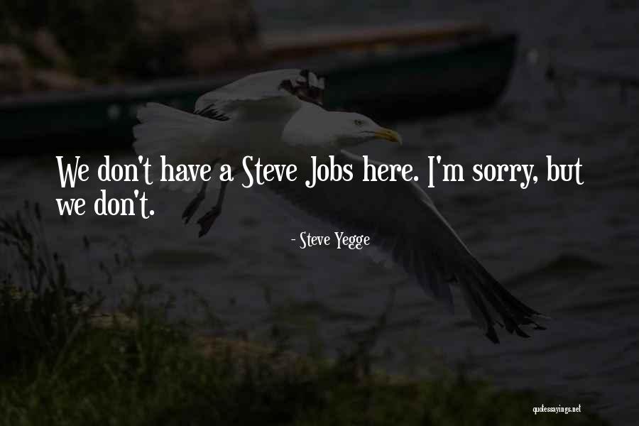 Im Here For You Quotes By Steve Yegge