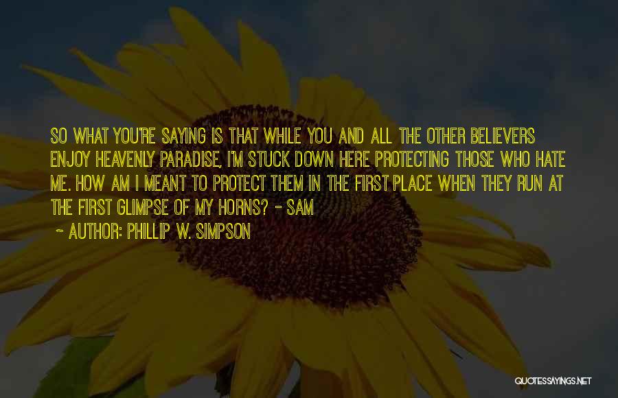 I'm Here To Protect You Quotes By Phillip W. Simpson