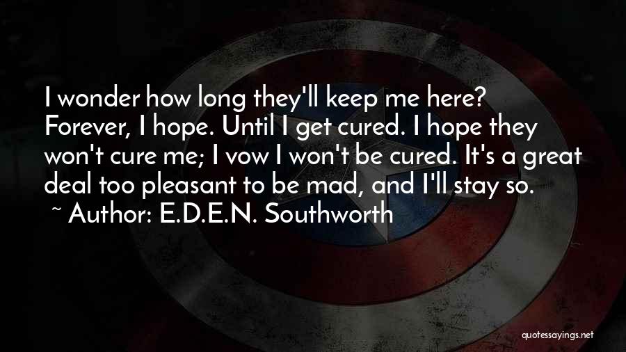 I'm Here To Stay Forever Quotes By E.D.E.N. Southworth