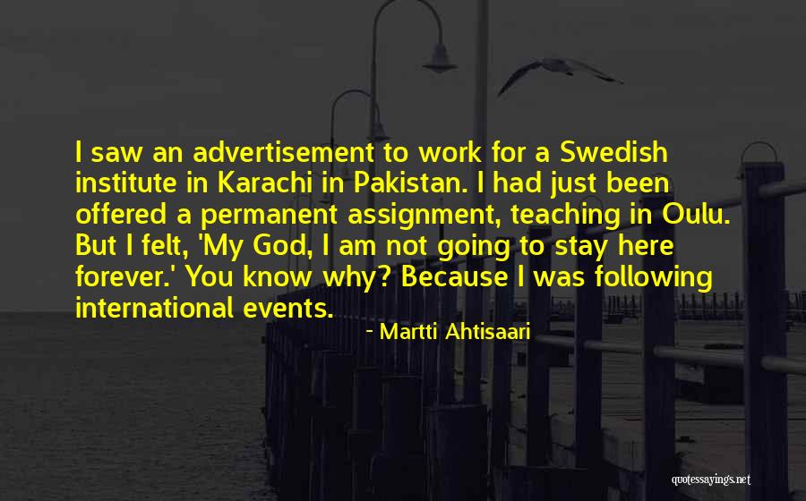 I'm Here To Stay Forever Quotes By Martti Ahtisaari I'm Here To Stay Forever Quotes By Martti Ahtisaari