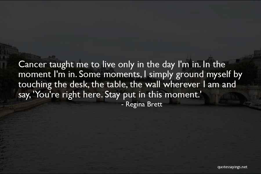 I'm Here To Stay Quotes By Regina Brett I'm Here To Stay Quotes By Regina Brett