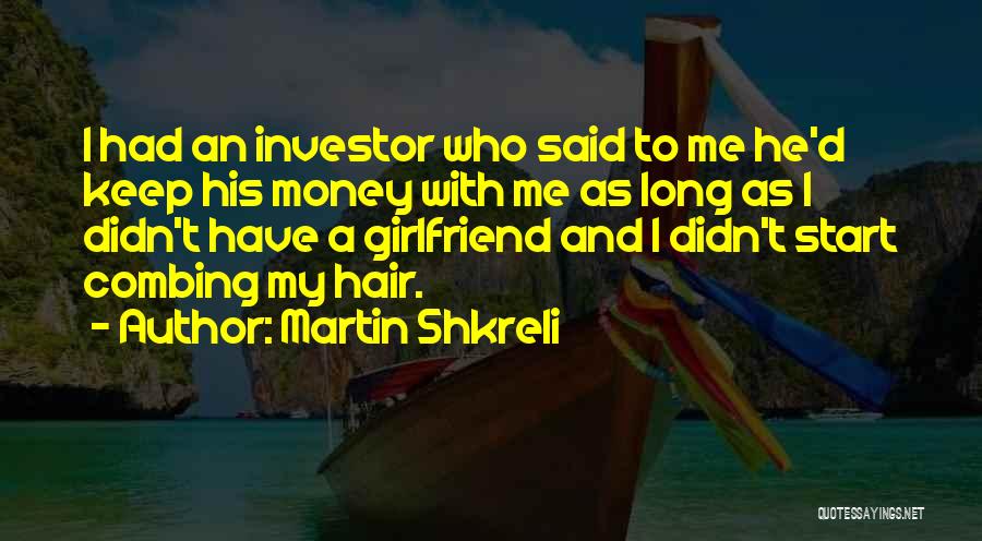 I'm His Girlfriend Quotes By Martin Shkreli