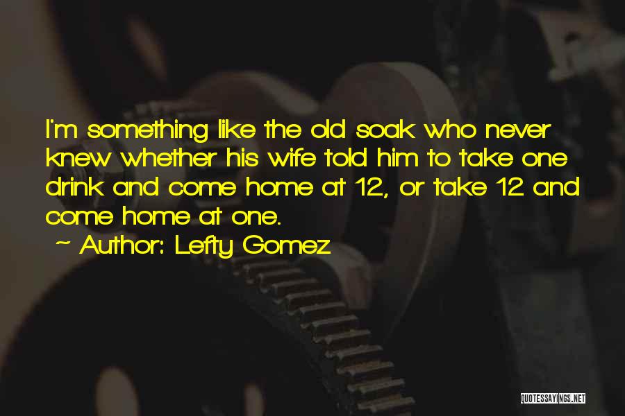 I'm His Wife Quotes By Lefty Gomez