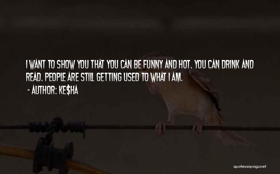 I'm Hot Funny Quotes By Ke$ha