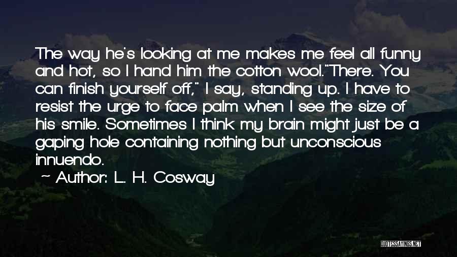 I'm Hot Funny Quotes By L. H. Cosway