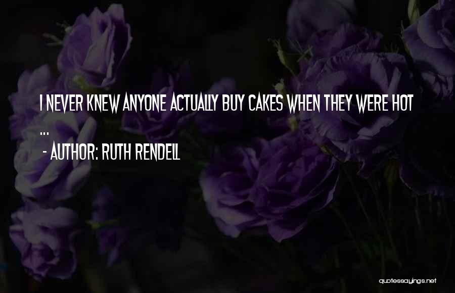 I'm Hot Funny Quotes By Ruth Rendell