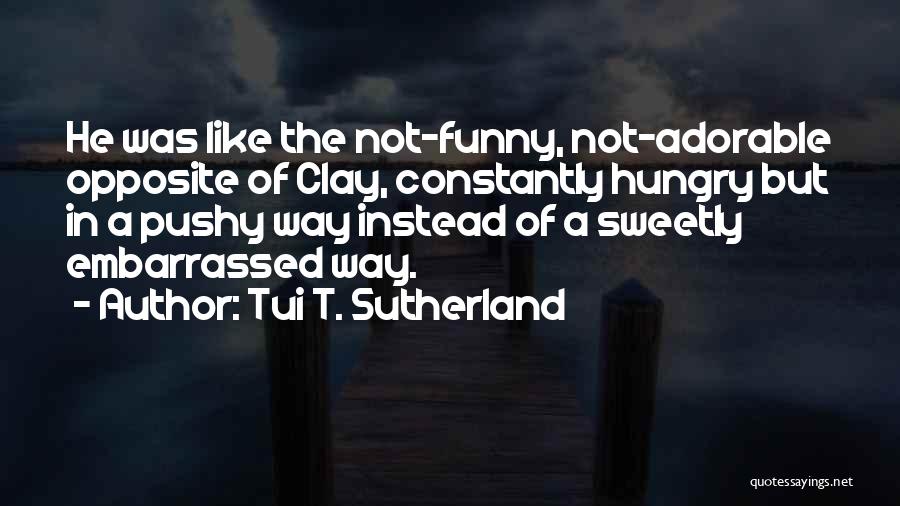 I'm Hungry Funny Quotes By Tui T. Sutherland