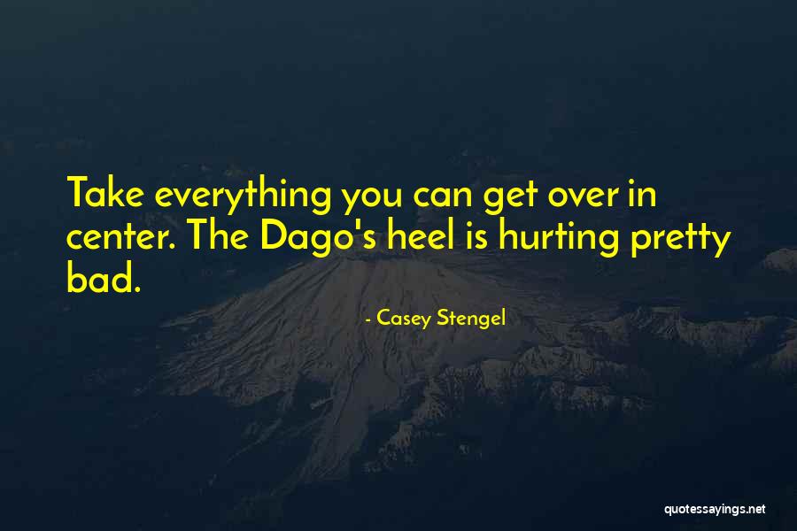 I'm Hurting So Bad Quotes By Casey Stengel