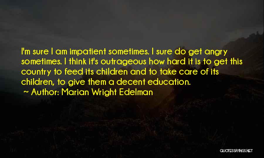 I'm Impatient Quotes By Marian Wright Edelman
