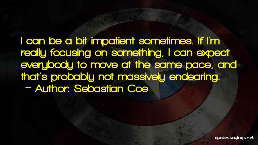 I'm Impatient Quotes By Sebastian Coe