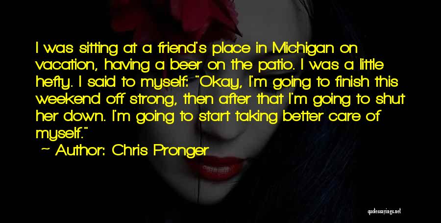 I'm In A Better Place Quotes By Chris Pronger